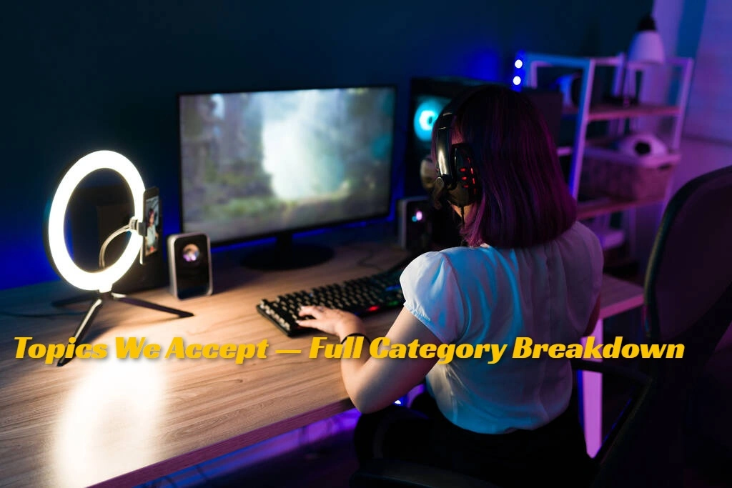 Topics We Accept — Full Category Breakdown