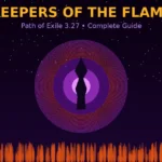 POE 1 Keepers of the Flame Complete Guide — Release Date, Builds, Tier List, Challenges & Patch Notes