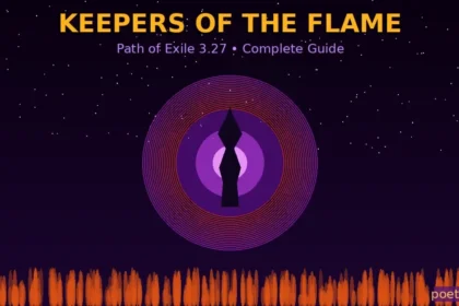 POE 1 Keepers of the Flame Complete Guide — Release Date, Builds, Tier List, Challenges & Patch Notes